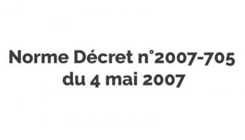 Norme Décret n°2007-705 du 4 mai 2007