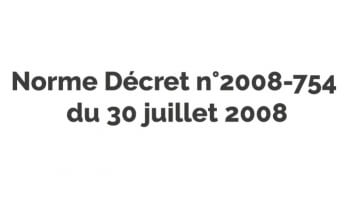 Norme Décret n°2008-754 du 30 juillet 2008
